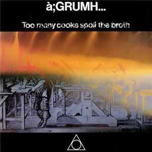 FLAC à;GRUMH... - Too Many Cooks Spoil The Broth