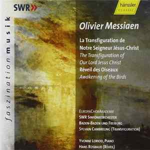 FLAC Olivier Messiaen / Yvonne Loriod, EuropaChorAkademie, SWR Sinfonieorchester Baden-Baden Und Freiburg, Sylvain Cambreling, Hans Rosbaud - La Transfiguration De Notre Seigneur Jésus-Christ; Réveil Des Oiseaux