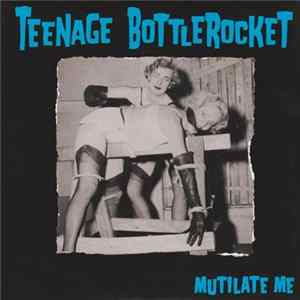 FLAC Teenage Bottlerocket - Mutilate Me