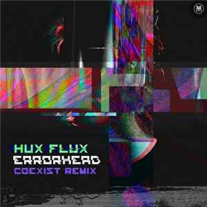FLAC Hux Flux - Errorhead (Coexist Remix)