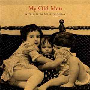 FLAC Various - My Old Man - A Tribute To Steve Goodman