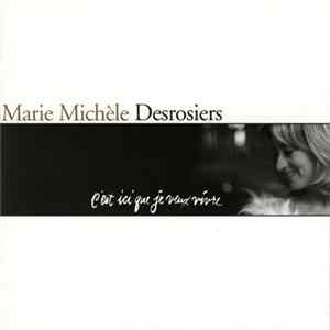 FLAC Marie Michèle Desrosiers - C'Est Ici Que Je Veux Vivre