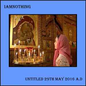 FLAC Я Есть Ничто - Untitled 29 May 2016 A​.​D.