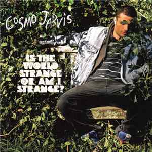 FLAC Cosmo Jarvis - Is The World Strange Or Am I?