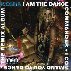 FLAC Ke$ha - I Am The Dance Commander + I Command You To Dance: The Remix Album