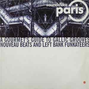 FLAC Various - Sounds Like Paris (A Gourmet's Guide To Gallic Grooves Nouveau Beats And Left Bank Funkateers)