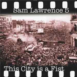 FLAC Sam Lawrence 5 - This City Is A Fist