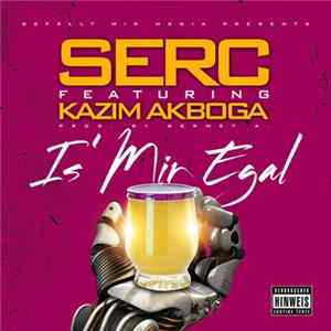 FLAC Serc651 - Is' mir egal (feat. Kazim Akboga)