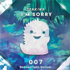 FLAC J3NK!NS - I'm Sorry