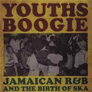 FLAC Various - Youths Boogie (Jamaican R&B And The Birth Of Ska)