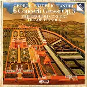 FLAC George Frideric Handel - The English Concert • Trevor Pinnock - 6 Concerti Grossi Op. 3