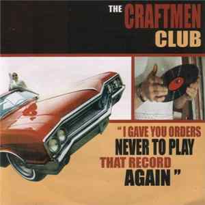 FLAC The Craftmen Club - I Gave You Orders Never To Play That Record Again