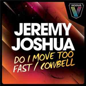 FLAC Jeremy Joshua - Do I Move Too Fast / Cowbell