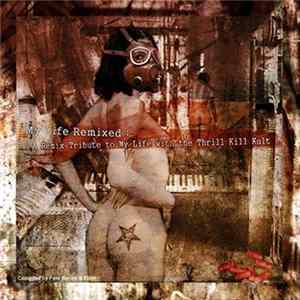 FLAC My Life With The Thrill Kill Kult - My Life Remixed: A Remix Tribute To My Life With The Thrill Kill Kult