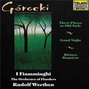 FLAC Górecki - I Fiamminghi (The Orchestra Of Flanders), Rudolf Werthen - Three Pieces In Old Style / Good Night / Kleines Requiem