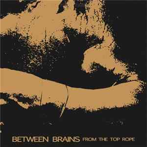 FLAC Between Brains - From The Top Rope